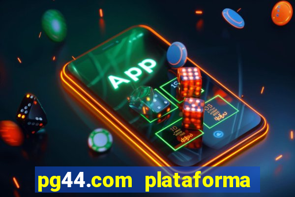 pg44.com plataforma de jogos